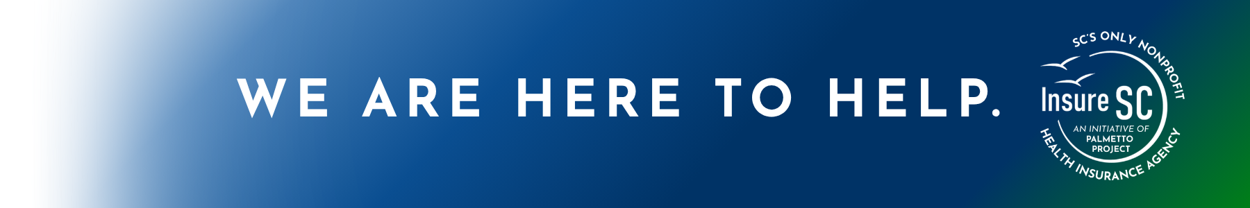 We Are Here to Help.